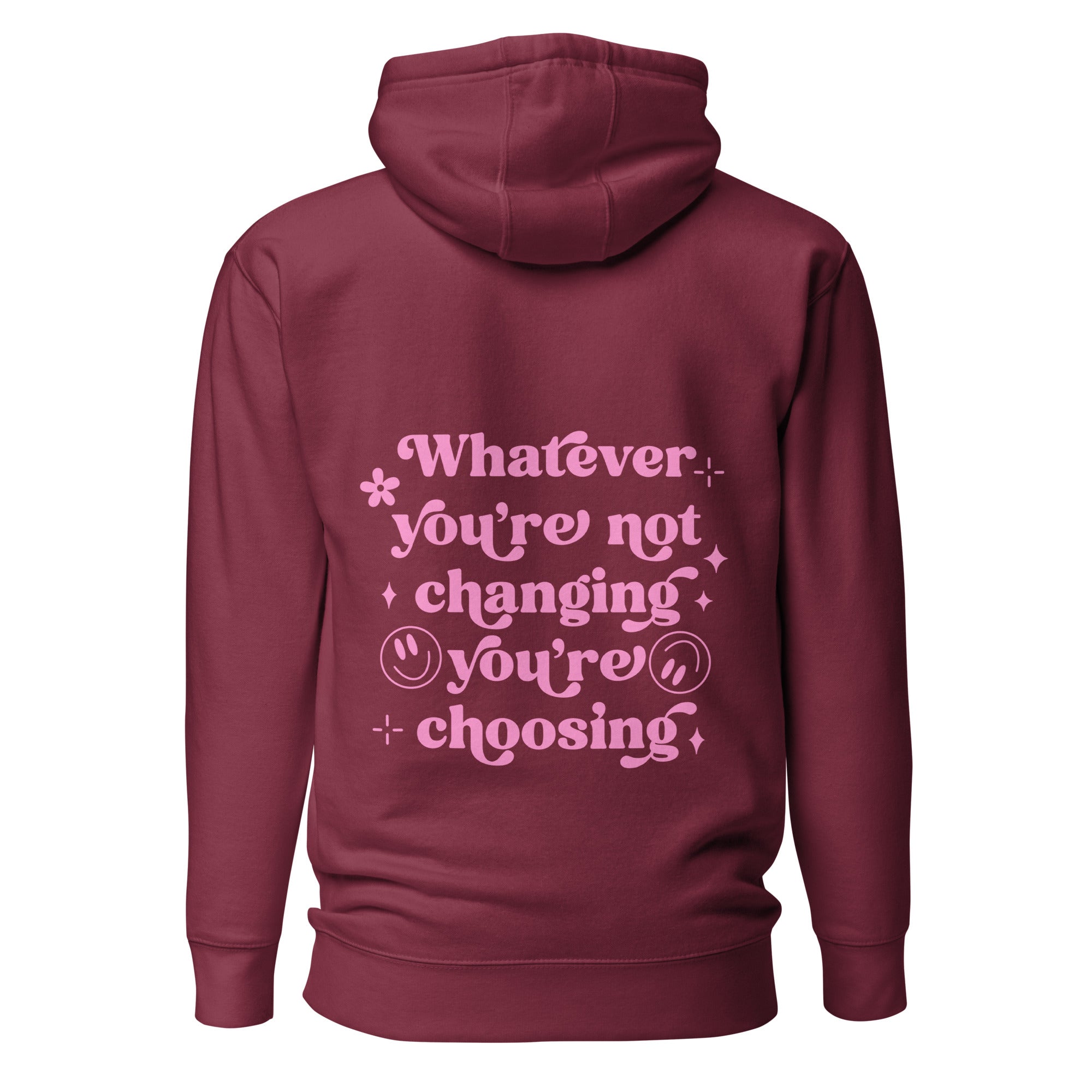 Maroon hoodie with pink retro typography reading ‘Whatever you’re not changing, you’re choosing’ – Roydel Graphic faith‑based streetwear”